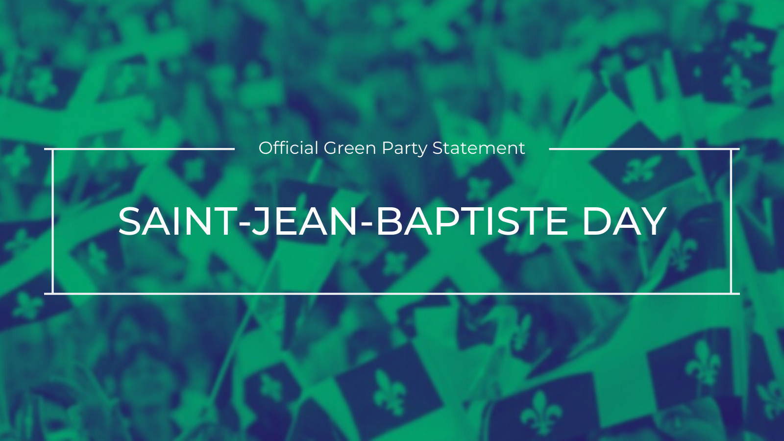 The Green Party of Canada Statement on SaintJeanBaptiste Day